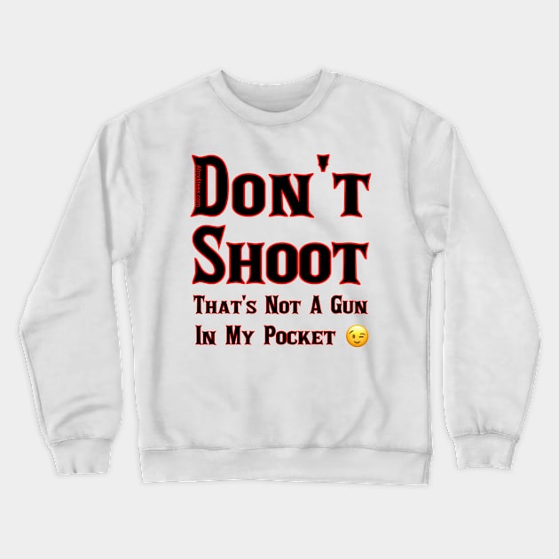 Don't Shoot Crewneck Sweatshirt by Afroditees